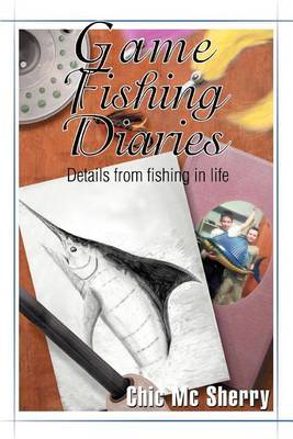 Game Fishing Diaries: Details from Fishing in Life by Chic MC Sherry image