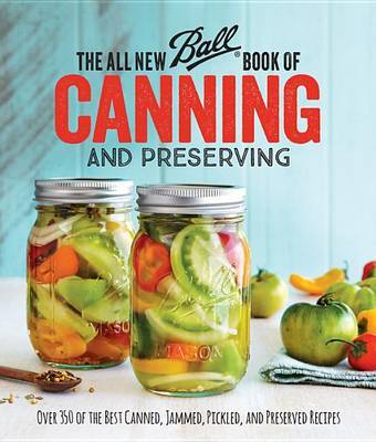 All New Ball (R) Book Of Canning And Preserving: Over 350 of the Best Canned, Jammed, Pickled, and Preserved Recipes by Brands,Jarden Home image