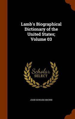 Lamb's Biographical Dictionary of the United States; Volume 03 on Hardback by John Howard Brown