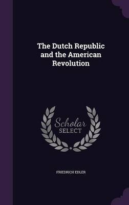 The Dutch Republic and the American Revolution by Friedrich Edler image