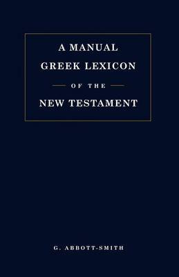 Manual Greek Lexicon of the New Testament by G.Abbott Smith