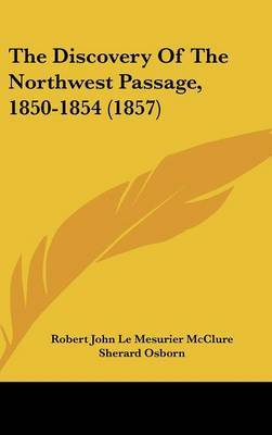 The Discovery of the Northwest Passage, 1850-1854 (1857) on Hardback by Robert John Le Mesurier McClure