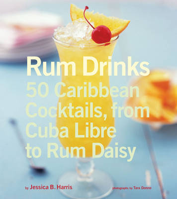 Rum Drinks: 50 Caribbean Cocktails, from Cuba Libre to Rum Daisy by Jessica Harris image