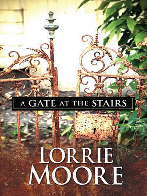 A Gate at the Stairs on Hardback by Lorrie Moore