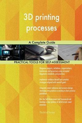 3D Printing Processes a Complete Guide by Gerardus Blokdyk image