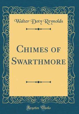 Chimes of Swarthmore (Classic Reprint) by Walter Doty Reynolds image