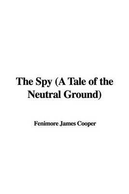 The Spy (a Tale of the Neutral Ground) by Fenimore James Cooper image