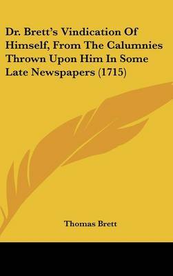 Dr. Brett's Vindication of Himself, from the Calumnies Thrown Upon Him in Some Late Newspapers (1715) by Thomas Brett image