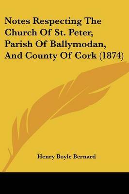 Notes Respecting The Church Of St. Peter, Parish Of Ballymodan, And County Of Cork (1874) by Henry Boyle Bernard image