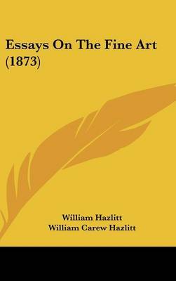 Essays On The Fine Art (1873) by William Hazlitt image