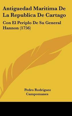 Antiguedad Maritima De La Republica De Cartago: Con El Periplo De Su General Hannon (1756) by Pedro Rodriguez Campomanes image