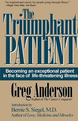 The Triumphant Patient: Becoming an Exceptional Patient in the Face of Life-Threatening Illness on Paperback by Greg Anderson