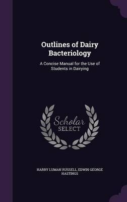 Outlines of Dairy Bacteriology on Hardback by Harry Luman Russell