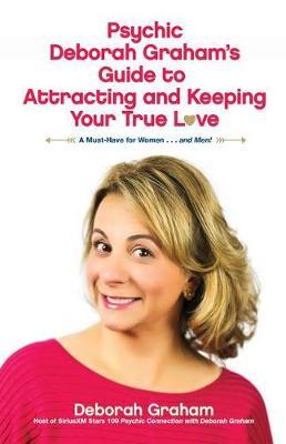Psychic Deborah Graham's Guide to Attracting and Keeping Your True Love by Deborah Graham image