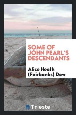Some of John Pearl's Descendants by Alice Heath Fairbanks Dow image