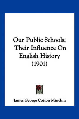 Our Public Schools: Their Influence on English History (1901) on Paperback by James George Cotton Minchin