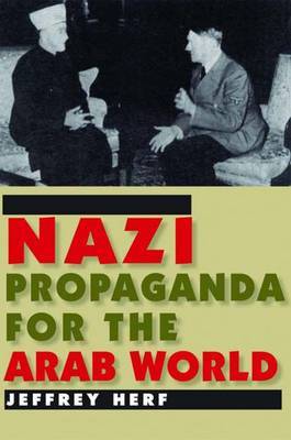 Nazi Propaganda for the Arab World on Hardback by Jeffrey Herf