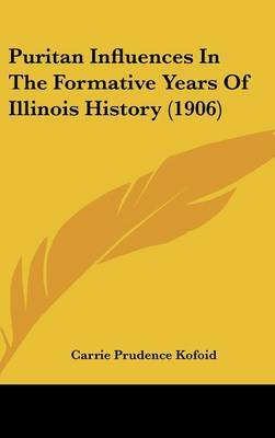 Puritan Influences in the Formative Years of Illinois History (1906) by Carrie Prudence Kofoid image