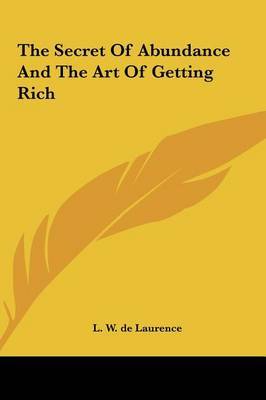 The Secret of Abundance and the Art of Getting Rich by L.W.De Laurence image