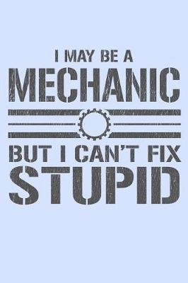 I May Be a Mechanic But I Can't Fix Stupid by Janice H McKlansky Publishing image