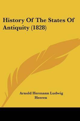 History Of The States Of Antiquity (1828) on Paperback by Arnold Hermann Ludwig Heeren