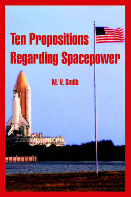 Ten Propositions Regarding Spacepower by M. V. Smith image