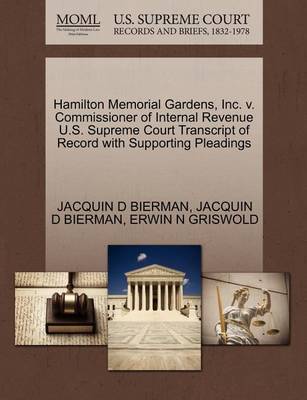 Hamilton Memorial Gardens, Inc. V. Commissioner of Internal Revenue U.S. Supreme Court Transcript of Record with Supporting Pleadings by Jacquin D Bierman image
