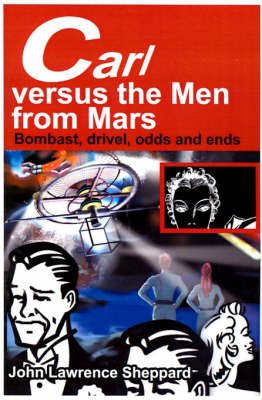 Carl Versus the Men from Mars: Bombast, Drivel, Odds and Ends by John L Sheppard image
