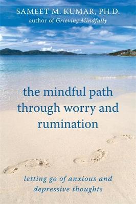The Mindful Path Through Worry and Rumination by Sameet M. Kumar image