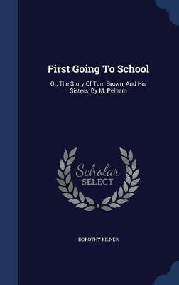 First Going to School on Hardback by Dorothy Kilner