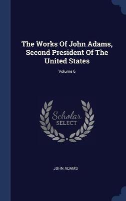 The Works of John Adams, Second President of the United States; Volume 6 by John Adams image