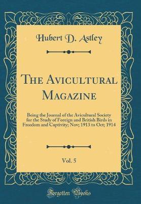 The Avicultural Magazine, Vol. 5 by Hubert D Astley image