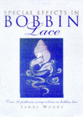 Special Effects in Bobbin Lace: Over 20 Patterns Using Colour in Bobbin Lace by Sandi Woods image
