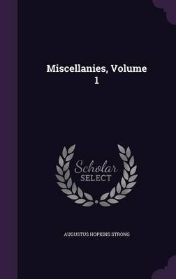 Miscellanies, Volume 1 by Augustus Hopkins Strong image