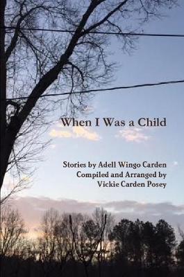 When I Was a Child by Arranged and compiled by Vickie Carden Posey