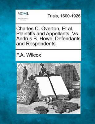 Charles C. Overton, Et Al. Plaintiffs and Appellants, vs. Andrus B. Howe, Defendants and Respondents image