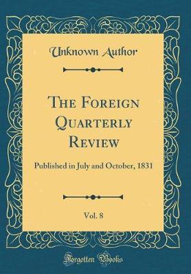 The Foreign Quarterly Review, Vol. 8 by Unknown Author image