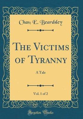 The Victims of Tyranny, Vol. 1 of 2 by Chas E Beardsley image