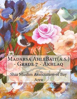 Madarsa Ahlebait(a.S.) - Grade 7 - Akhlaq on Paperback by Shia Muslim Association of Bay Area