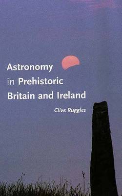 Astronomy in Prehistoric Britain and Ireland by Clive Ruggles image