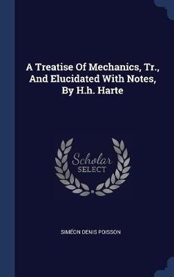 A Treatise of Mechanics, Tr., and Elucidated with Notes, by H.H. Harte image