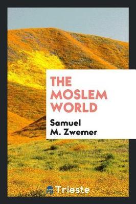 The Moslem World by Samuel M Zwemer image