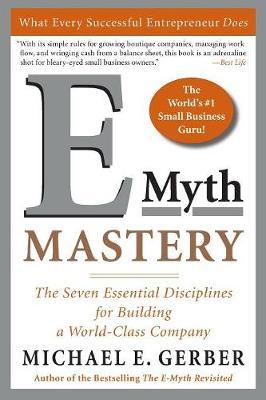 E-myth Mastery: The Seven Essential Disciplines for Building a World Class Company by Michael E. Gerber image