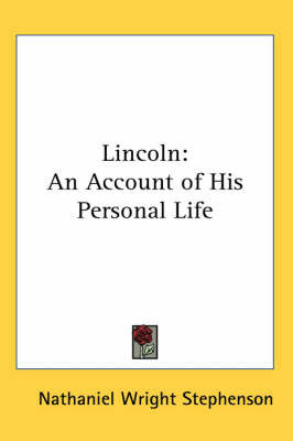 Lincoln: An Account of His Personal Life on Paperback by Nathaniel Wright Stephenson