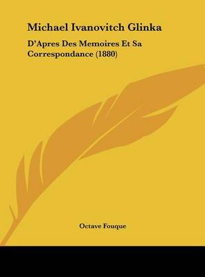Michael Ivanovitch Glinka: D'Apres Des Memoires Et Sa Correspondance (1880) by Octave Fouque image