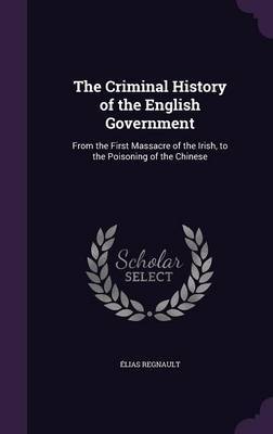 The Criminal History of the English Government on Hardback by Elias Regnault