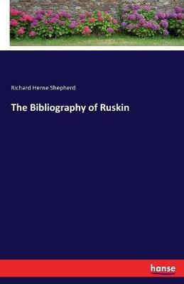 The Bibliography of Ruskin by Richard Herne Shepherd image