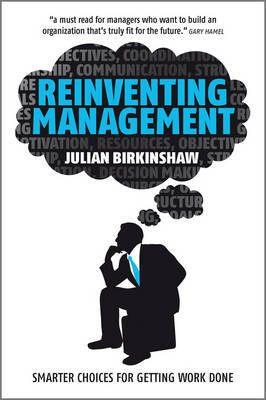 Reinventing Management: Smarter Choices for Getting Work Done on Hardback by Julian Birkinshaw