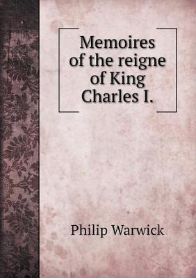 Memoires of the Reigne of King Charles I by Philip Warwick image