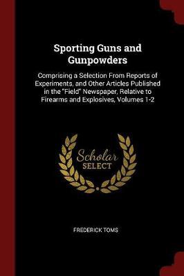 Sporting Guns and Gunpowders by Frederick Toms